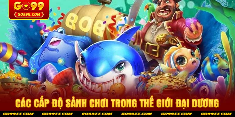 Các cấp độ sảnh chơi trong thế giới đại dương