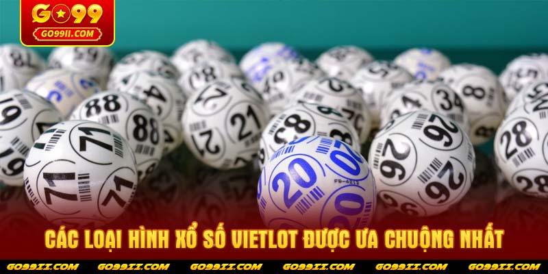 Các loại hình Xổ số vietlot được ưa chuộng nhất