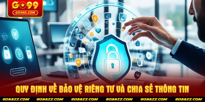 Quy định về bảo vệ riêng tư và chia sẻ thông tin
