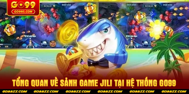 Tổng quan về sảnh game JILI tại hệ thống GO99