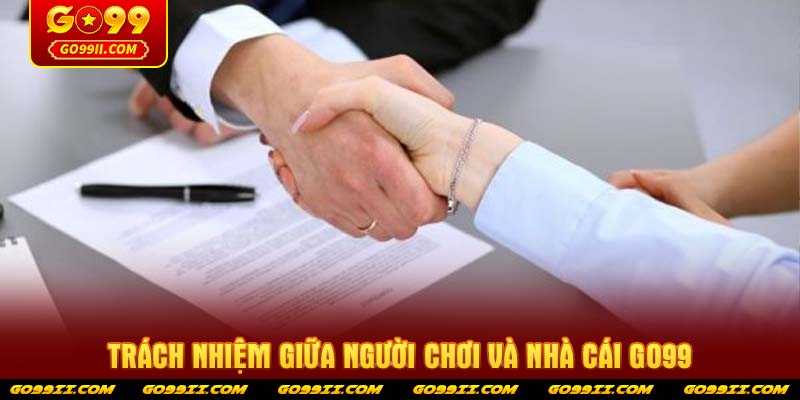 Trách nhiệm giữa người chơi và nhà cái GO99